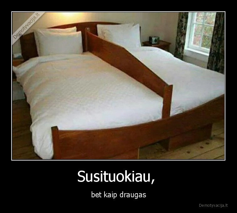 Susituokiau,  - bet kaip draugas
