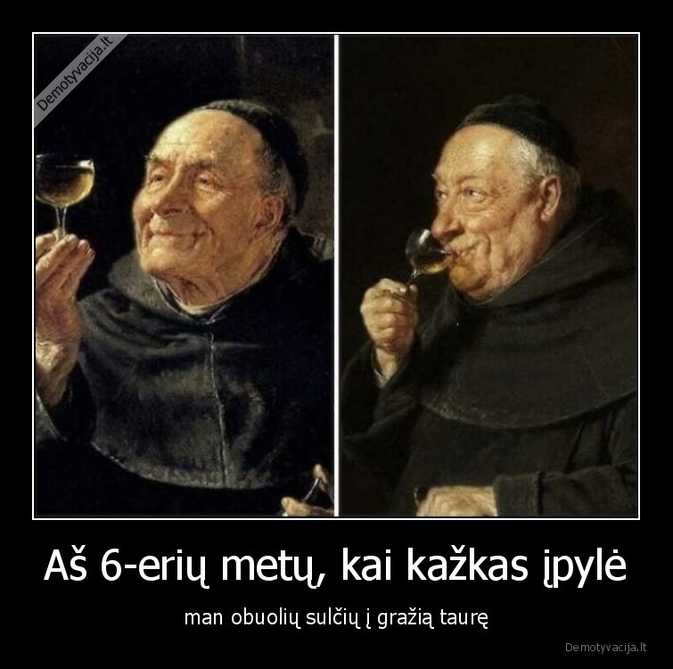 Aš 6-erių metų, kai kažkas įpylė - man obuolių sulčių į gražią taurę. 