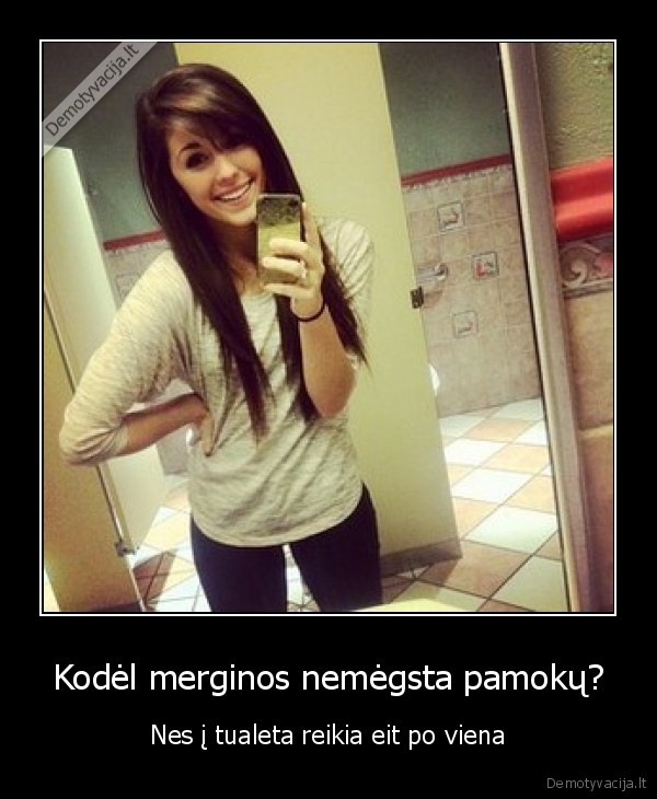 Kodėl merginos nemėgsta pamokų? - Nes į tualeta reikia eit po viena