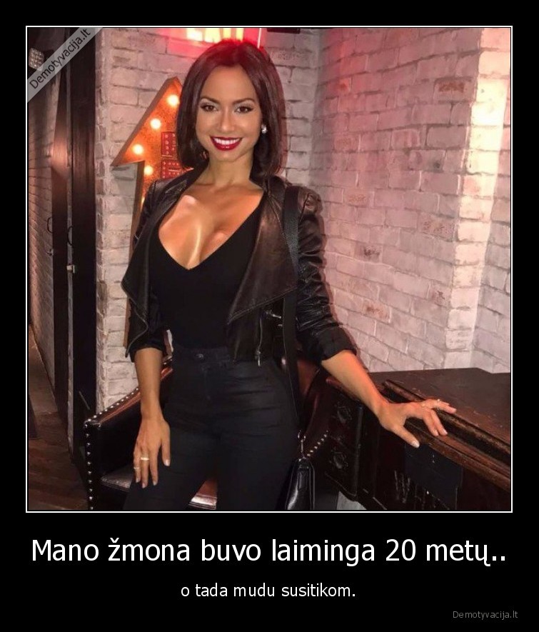 Mano žmona buvo laiminga 20 metų.. - o tada mudu susitikom.. 