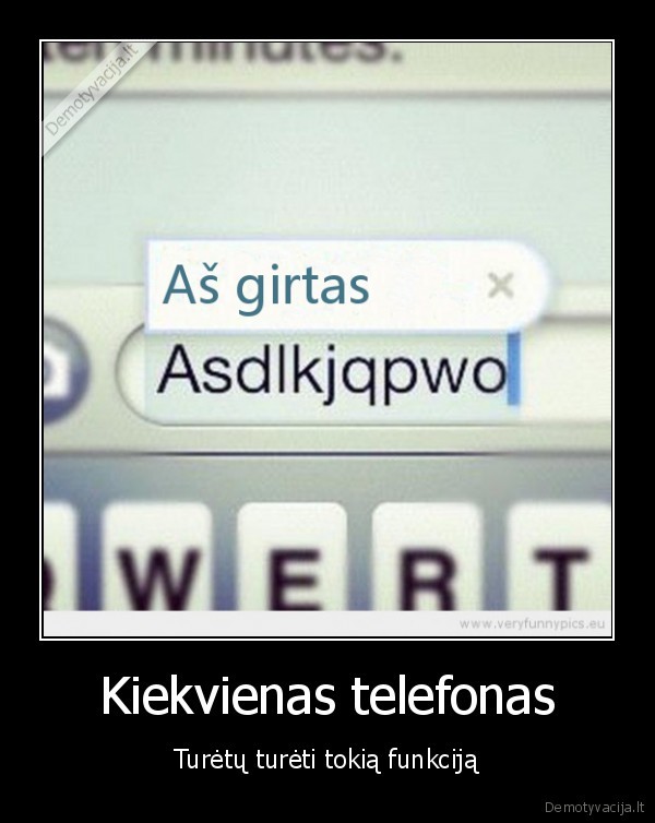 Kiekvienas telefonas - Turėtų turėti tokią funkciją. 