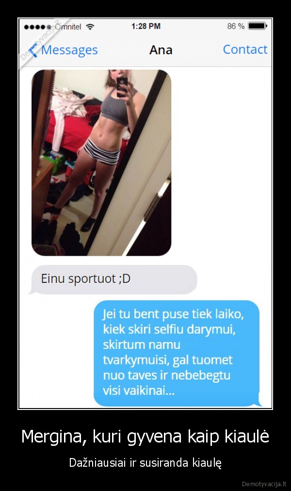 Mergina, kuri gyvena kaip kiaulė - Dažniausiai ir susiranda kiaulę. 