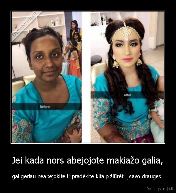 Jei kada nors abejojote makiažo galia, - gal geriau neabejokite ir pradėkite kitaip žiūrėti į savo drauges.. 
