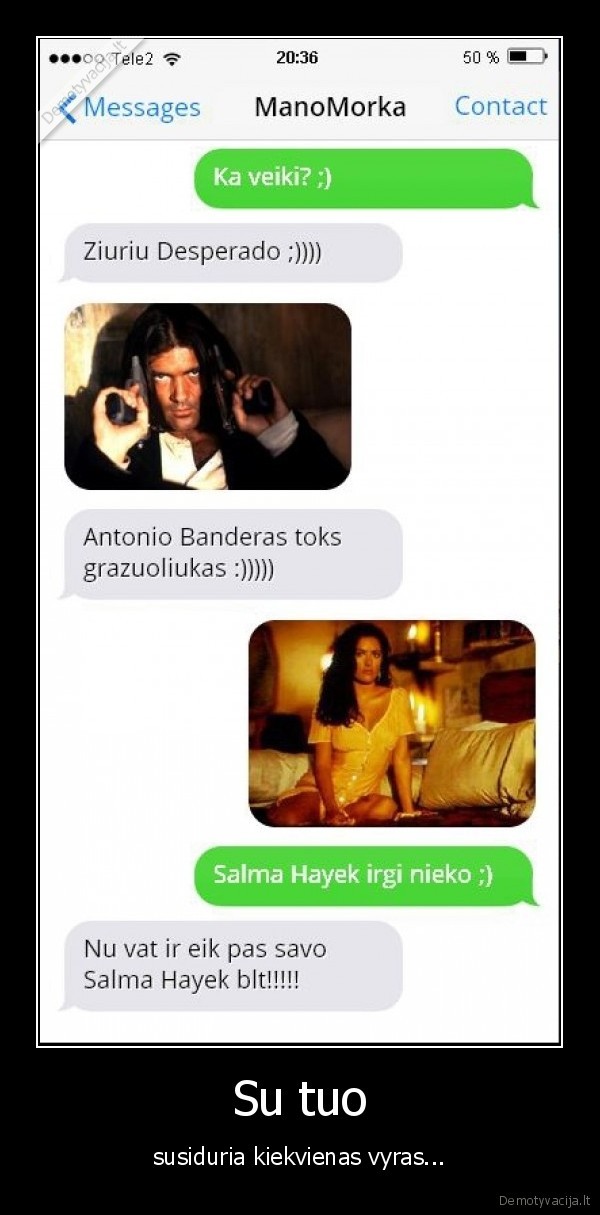 Su tuo - susiduria kiekvienas vyras.... 