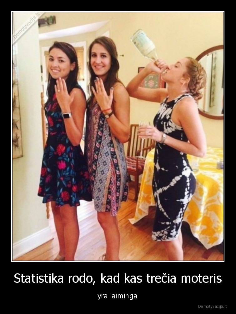 Statistika rodo, kad kas trečia moteris - yra laiminga. 