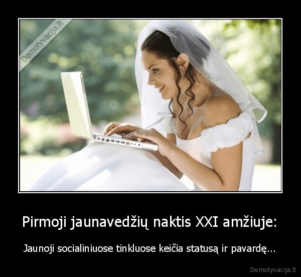Pirmoji jaunavedžių naktis XXI amžiuje: - Jaunoji socialiniuose tinkluose keičia statusą ir pavardę.... 