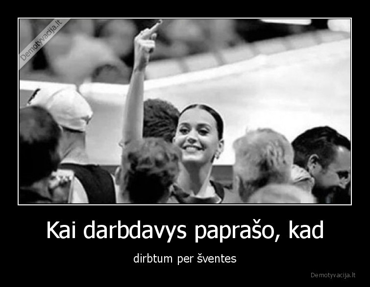 Kai darbdavys paprašo, kad - dirbtum per šventes. 