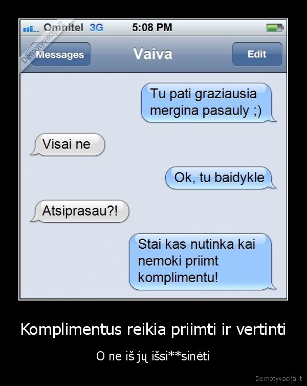 Komplimentus reikia priimti ir vertinti - O ne iš jų išsi**sinėti. 