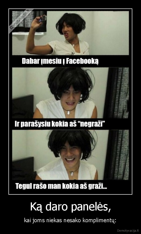 Ką daro panelės, - kai joms niekas nesako komplimentų:. 