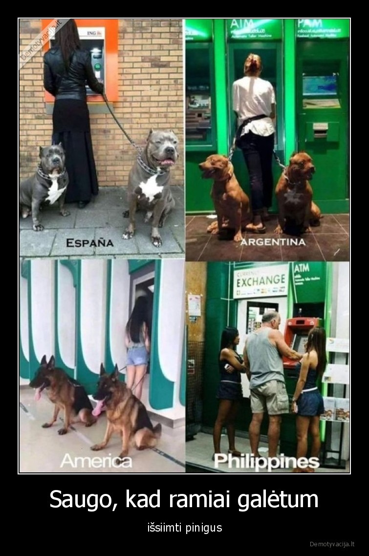 Saugo, kad ramiai galėtum - išsiimti pinigus. 