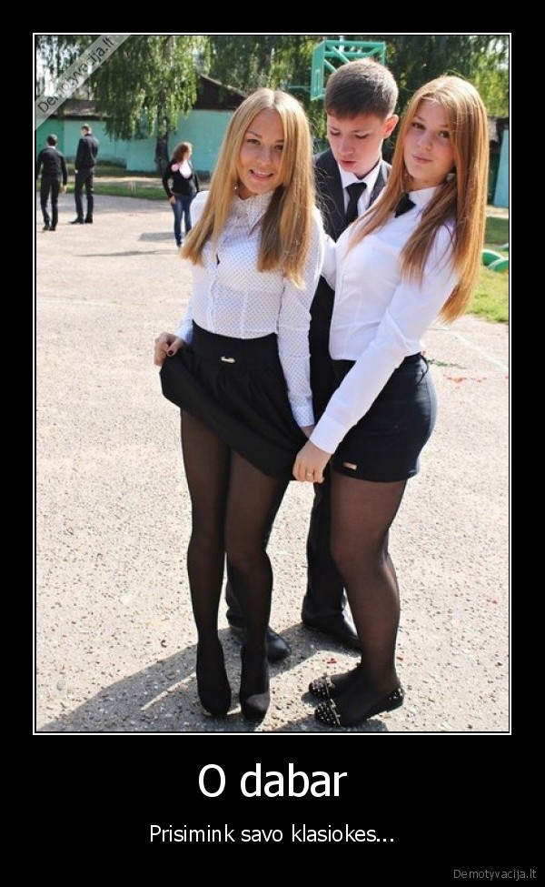 O dabar - Prisimink savo klasiokes.... 