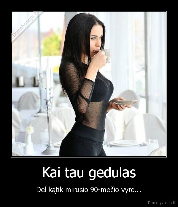 Kai tau gedulas - Dėl kątik mirusio 90-mečio vyro.... 