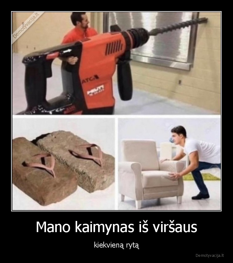 Mano kaimynas iš viršaus - kiekvieną rytą. 