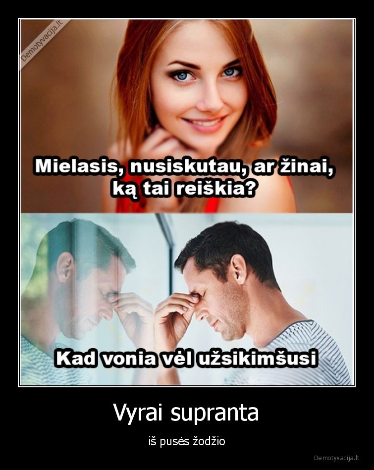 Vyrai supranta - iš pusės žodžio. 
