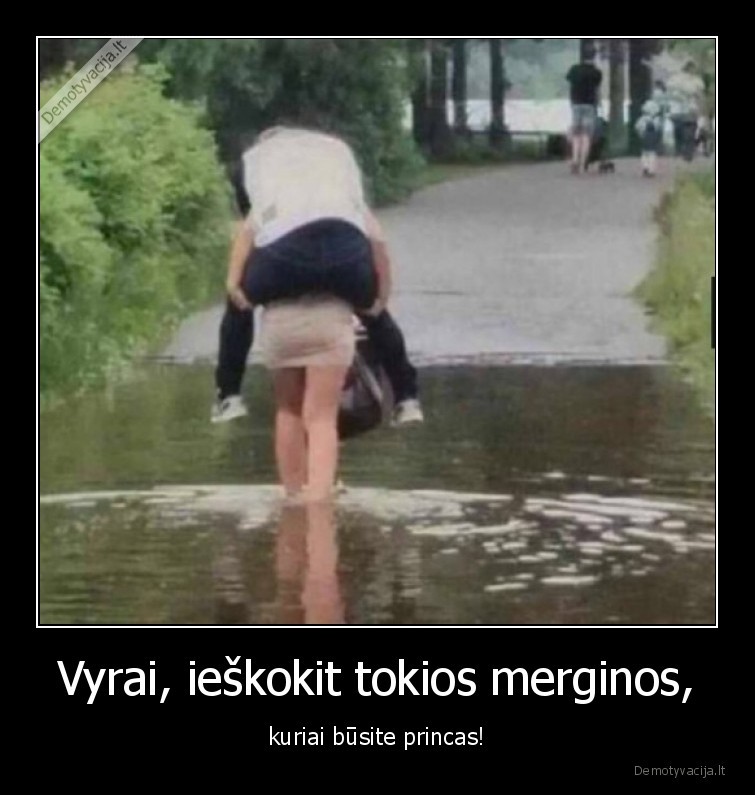 Vyrai, ieškokit tokios merginos, - kuriai būsite princas!. 