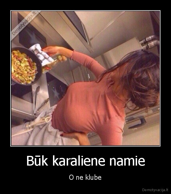 Būk karaliene namie - O ne klube. 