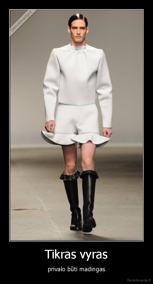 Tikras vyras - privalo būti madingas. 