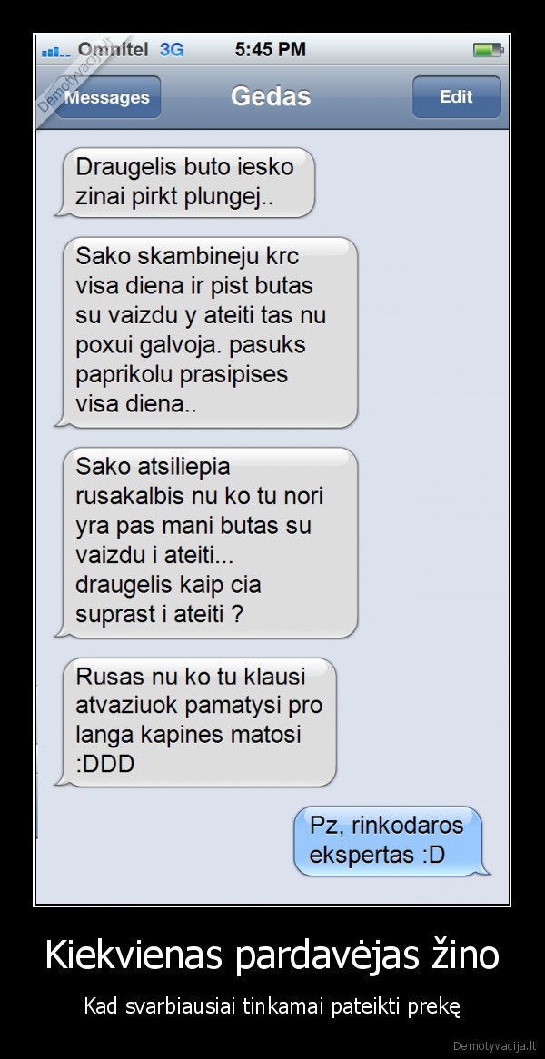 Kiekvienas pardavėjas žino - Kad svarbiausiai tinkamai pateikti prekę. 