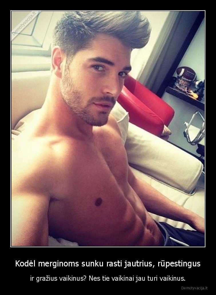 Kodėl merginoms sunku rasti jautrius, rūpestingus - ir gražius vaikinus? Nes tie vaikinai jau turi vaikinus.. 