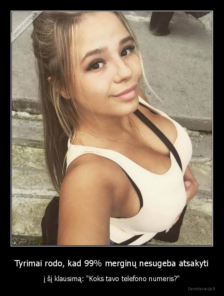 Tyrimai rodo, kad 99% merginų nesugeba atsakyti - į šį klausimą: 