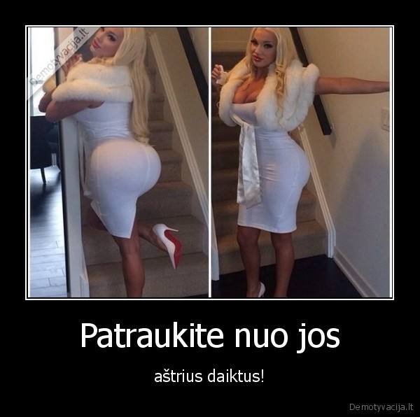 Patraukite nuo jos - aštrius daiktus!. 