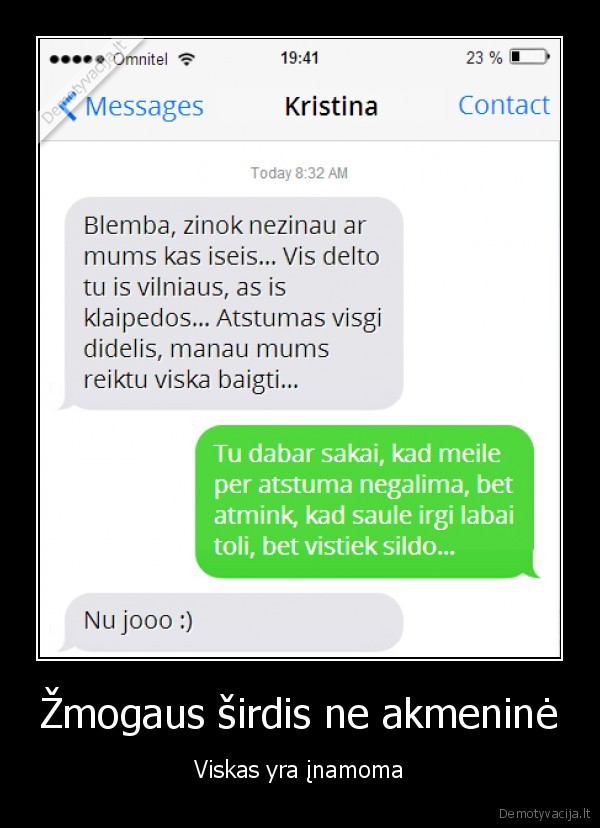 Žmogaus širdis ne akmeninė - Viskas yra įnamoma. 