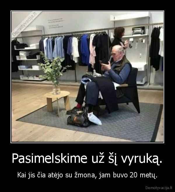 Pasimelskime už šį vyruką. - Kai jis čia atėjo su žmona, jam buvo 20 metų.. 