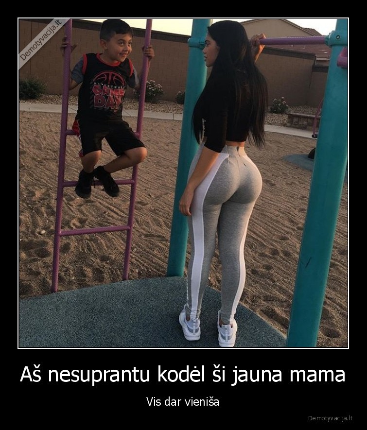 Aš nesuprantu kodėl ši jauna mama - Vis dar vieniša. 