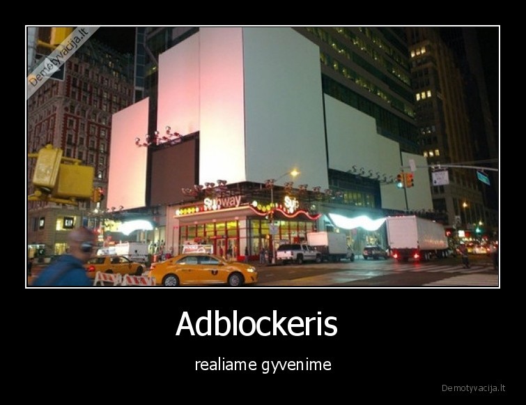 Adblockeris  - realiame gyvenime. 
