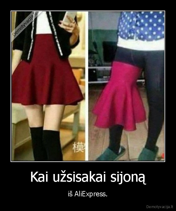 Kai užsisakai sijoną - iš AliExpress.. 