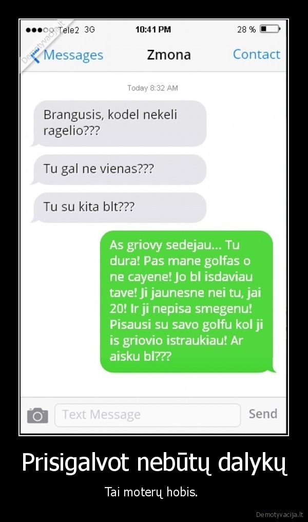 Prisigalvot nebūtų dalykų - Tai moterų hobis. . 