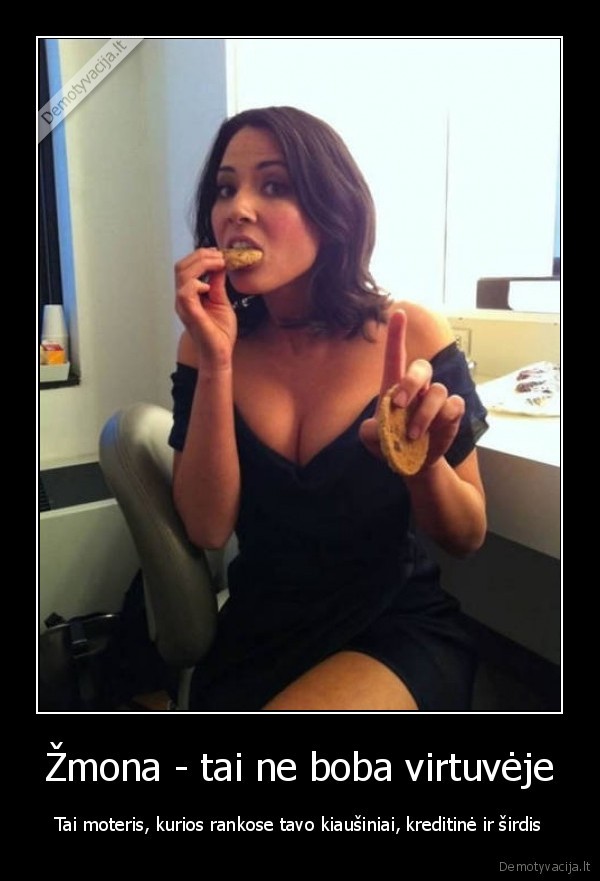 Žmona - tai ne boba virtuvėje - Tai moteris, kurios rankose tavo kiaušiniai, kreditinė ir širdis. 
