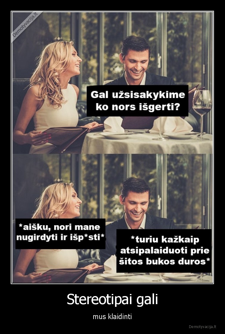 Stereotipai gali - mus klaidinti. 