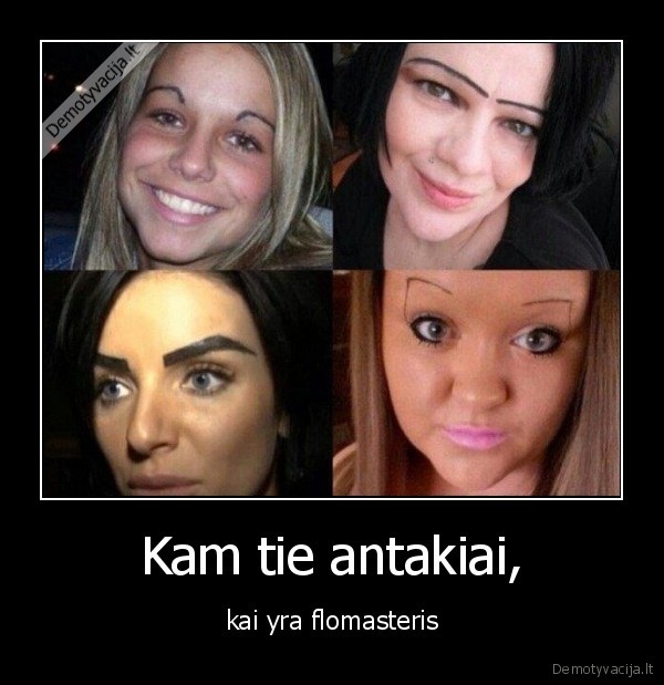 Kam tie antakiai, - kai yra flomasteris. 