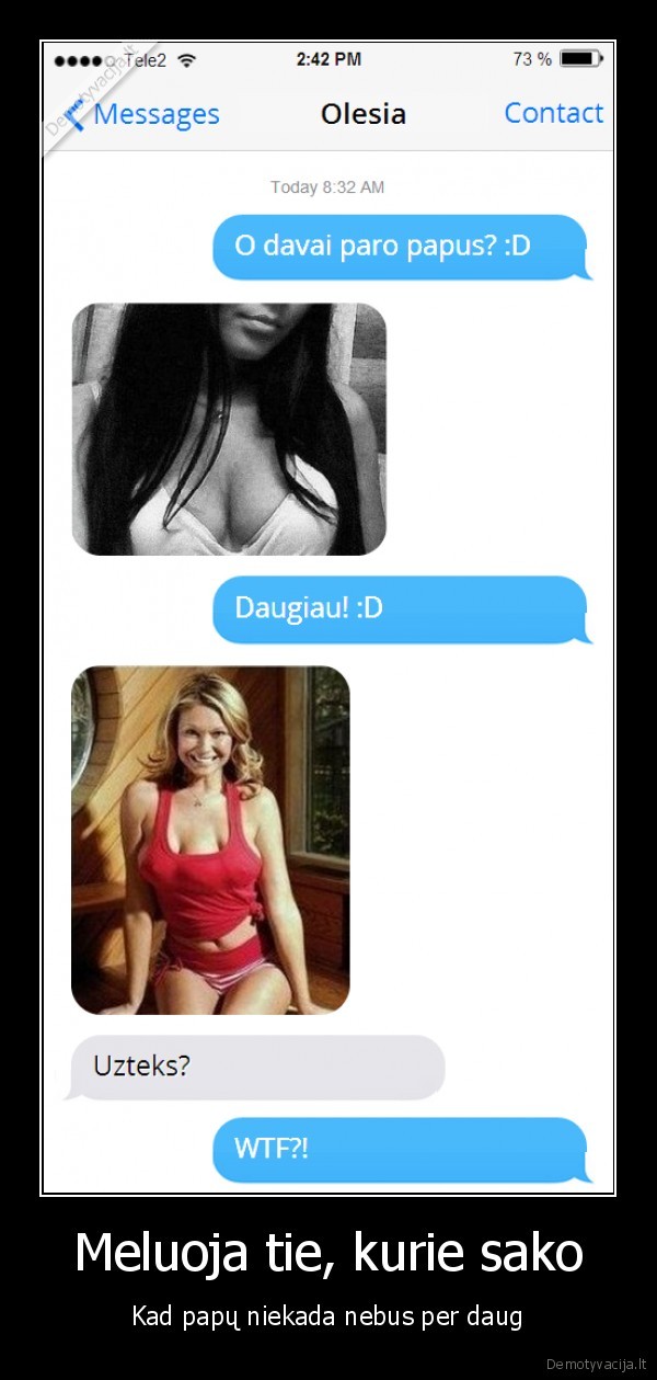 Meluoja tie, kurie sako - Kad papų niekada nebus per daug. 