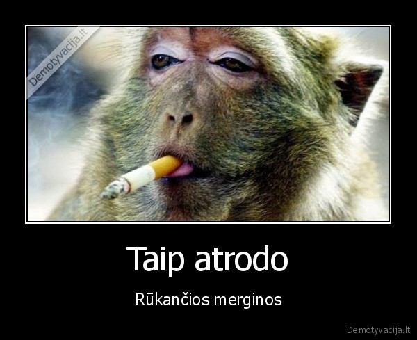 Taip atrodo - Rūkančios merginos. 