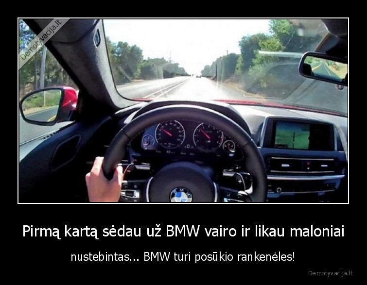 Pirmą kartą sėdau už BMW vairo ir likau maloniai - nustebintas... BMW turi posūkio rankenėles!. 