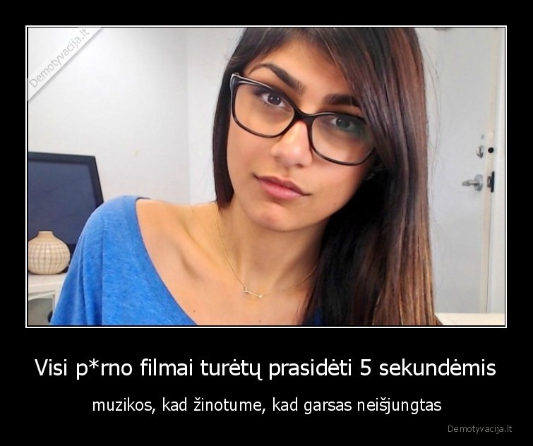 Visi p*rno filmai turėtų prasidėti 5 sekundėmis - muzikos, kad žinotume, kad garsas neišjungtas. 