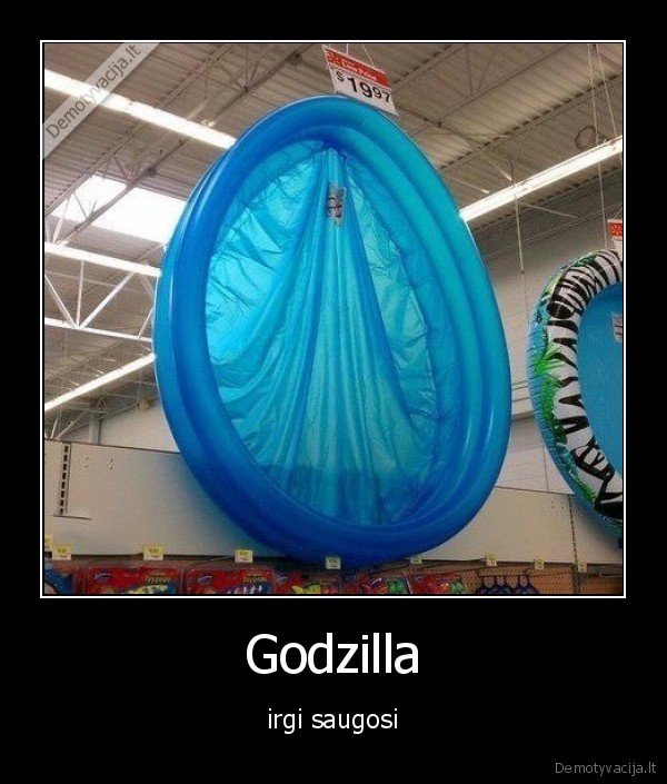 Godzilla - irgi saugosi. 