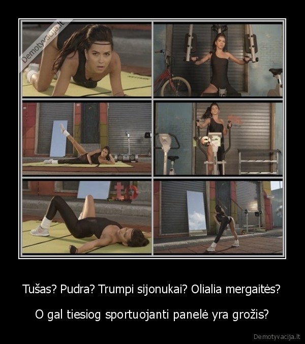 Tušas? Pudra? Trumpi sijonukai? Olialia mergaitės? - O gal tiesiog sportuojanti panelė yra grožis?. 