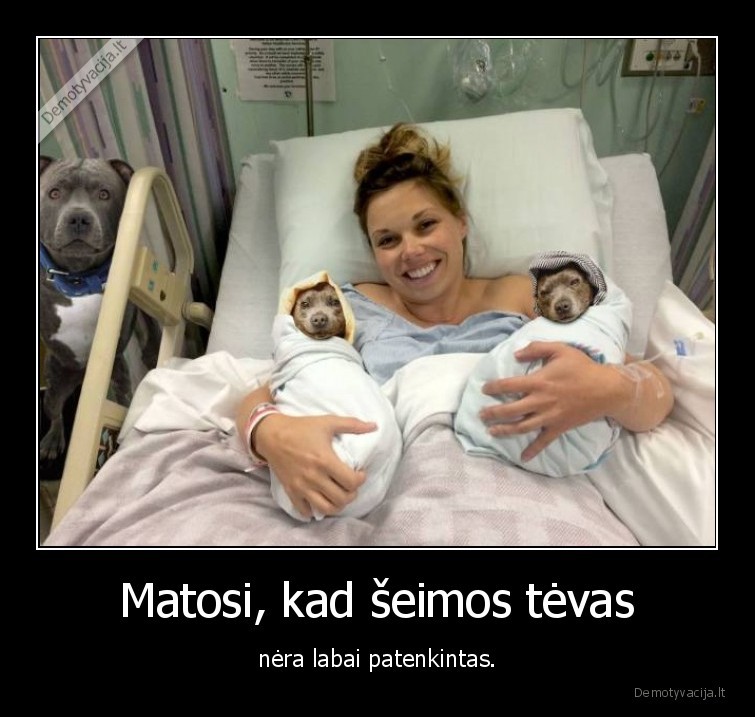 Matosi, kad šeimos tėvas - nėra labai patenkintas.. 