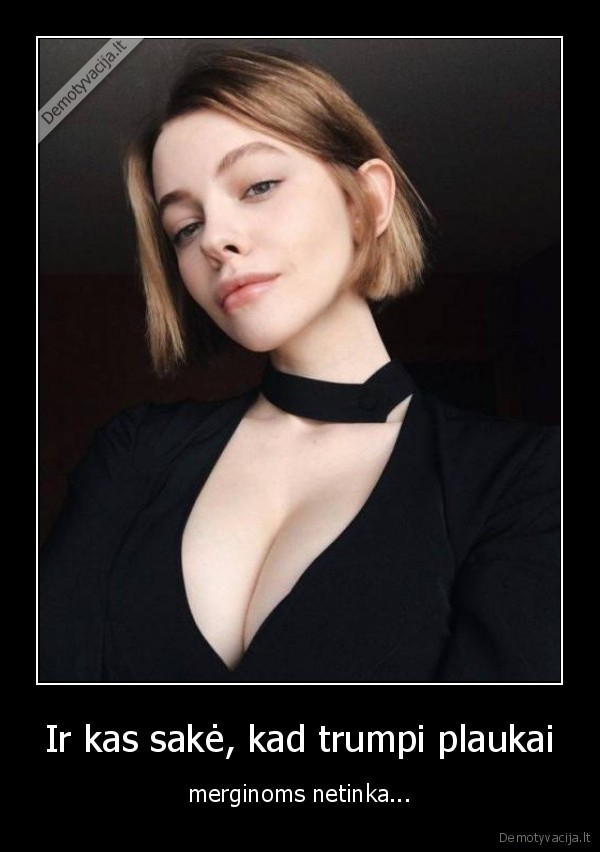 Ir kas sakė, kad trumpi plaukai - merginoms netinka.... 