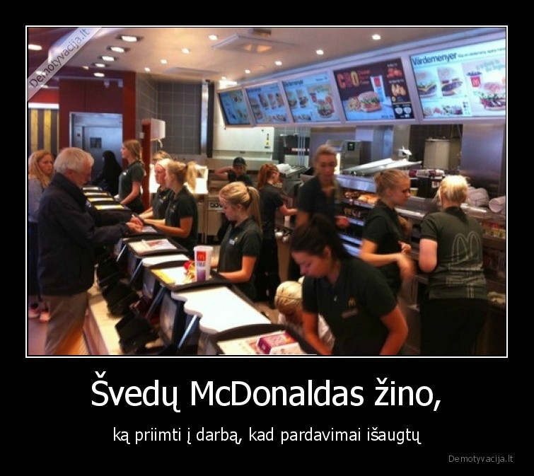 Švedų McDonaldas žino, - ką priimti į darbą, kad pardavimai išaugtų. 
