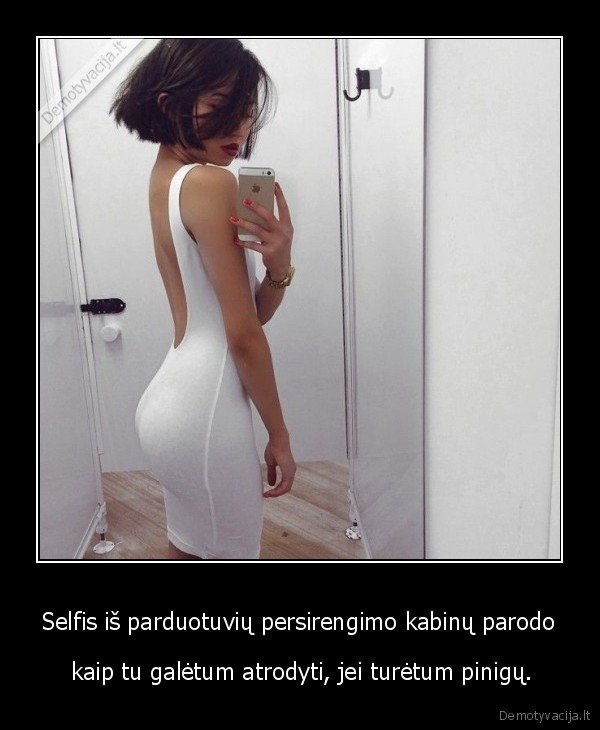 Selfis iš parduotuvių persirengimo kabinų parodo -  kaip tu galėtum atrodyti, jei turėtum pinigų.. 