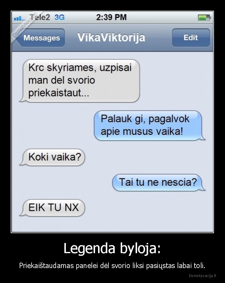 Legenda byloja: - Priekaištaudamas panelei dėl svorio liksi pasiųstas labai toli.. 