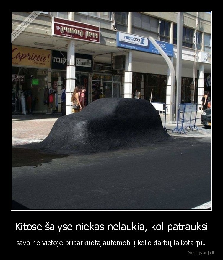 Kitose šalyse niekas nelaukia, kol patrauksi - savo ne vietoje priparkuotą automobilį kelio darbų laikotarpiu. 