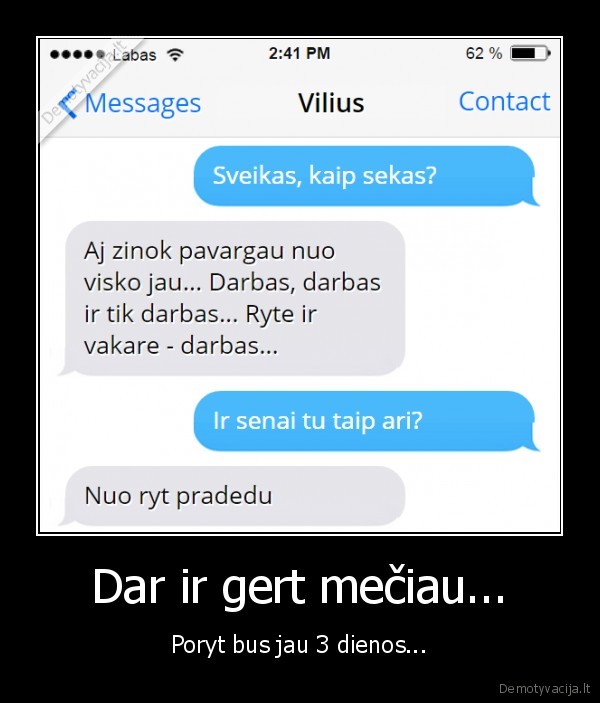 Dar ir gert mečiau... - Poryt bus jau 3 dienos.... 