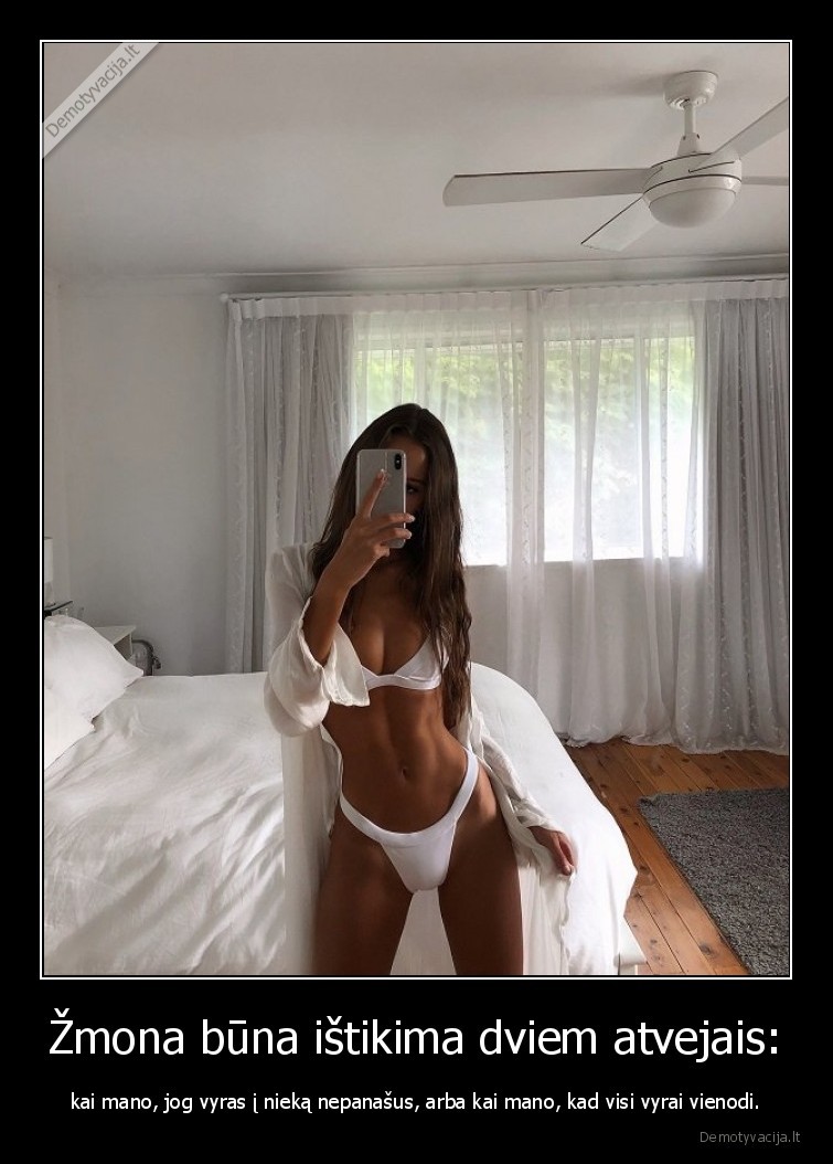 Žmona būna ištikima dviem atvejais: - kai mano, jog vyras į nieką nepanašus, arba kai mano, kad visi vyrai vienodi.. 