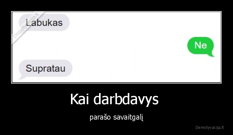 Kai darbdavys  - parašo savaitgalį. 