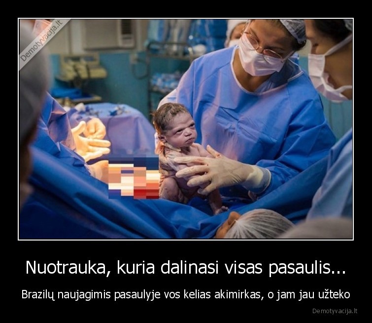 Nuotrauka, kuria dalinasi visas pasaulis... - Brazilų naujagimis pasaulyje vos kelias akimirkas, o jam jau užteko. 